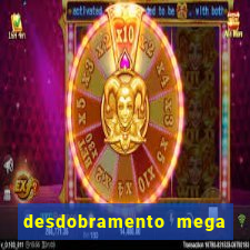 desdobramento mega sena 18 dezenas